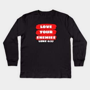 Love Your Enemies | Christian Saying Kids Long Sleeve T-Shirt